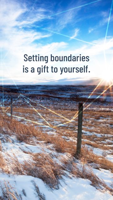 Setting boundaries is a gift to yourself.