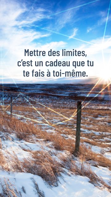 Mettre des limites, c’est un cadeau que tu te fais à toi-même. Mettre des limites, c’est un cadeau que tu te fais à toi-même.